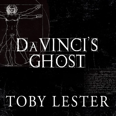 Da Vinci's Ghost: Genius, Obsession, and How Leonardo Created the World His Own Image