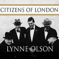 Citizens of London: The Americans Who Stood with Britain Its Darkest, Finest Hour