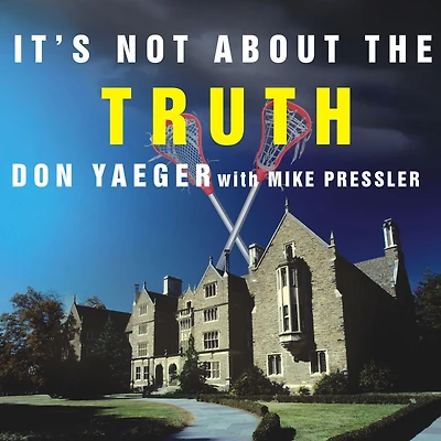 It's Not About the Truth: Untold Story of Duke Lacrosse Case and Lives It Shattered