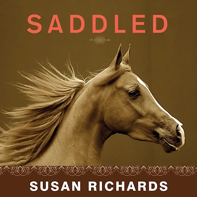 Saddled: How a Spirited Horse Reined Me and Set Free