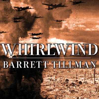 Whirlwind: The Air War Against Japan, 1942-1945