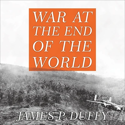 War at the End of World: Douglas MacArthur and Forgotten Fight for New Guinea, 1942-1945