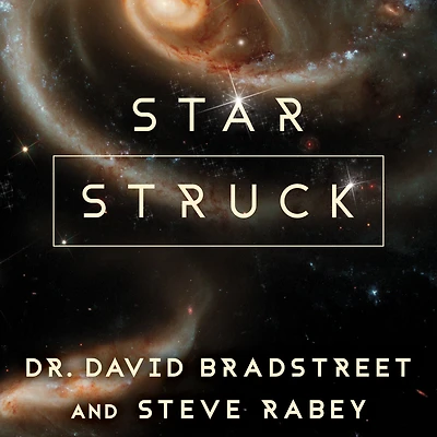 Star Struck: Seeing the Creator Wonders of Our Cosmos