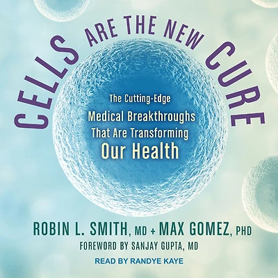 Cells Are The New Cure: Cutting-Edge Medical Breakthroughs That Transforming Our Health