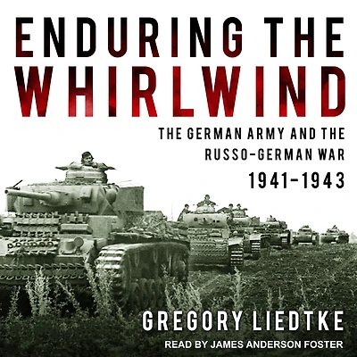 Enduring the Whirlwind: German Army and Russo-German War 1941-1943