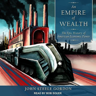 An Empire of Wealth: The Epic History American Economic Power