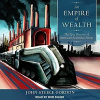 An Empire of Wealth: The Epic History American Economic Power