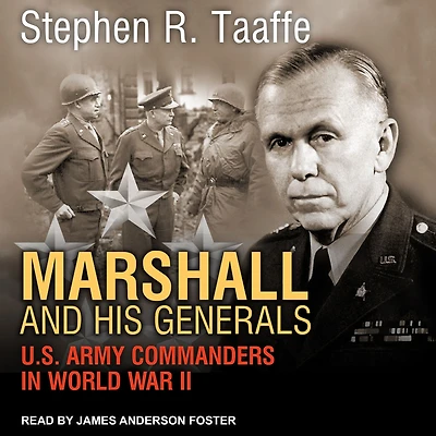 Marshall and His Generals: U.S. Army Commanders World War II