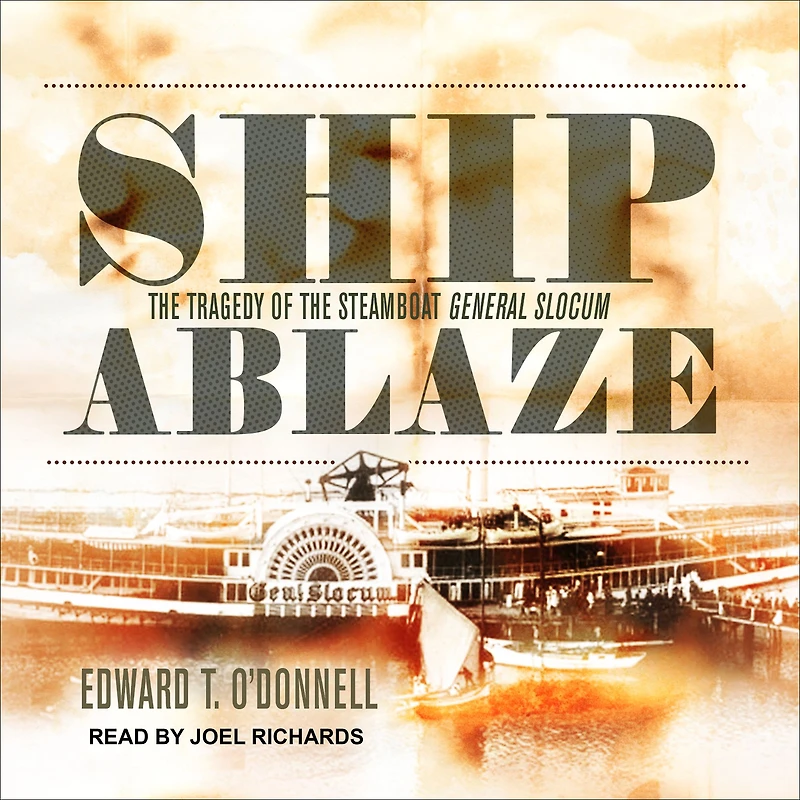 Ship Ablaze: the Tragedy of Steamboat General Slocum