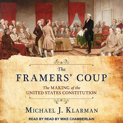 the Framers' Coup: Making of United States Constitution