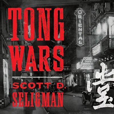 Tong Wars: The Untold Story of Vice, Money, and Murder New York's Chinatown