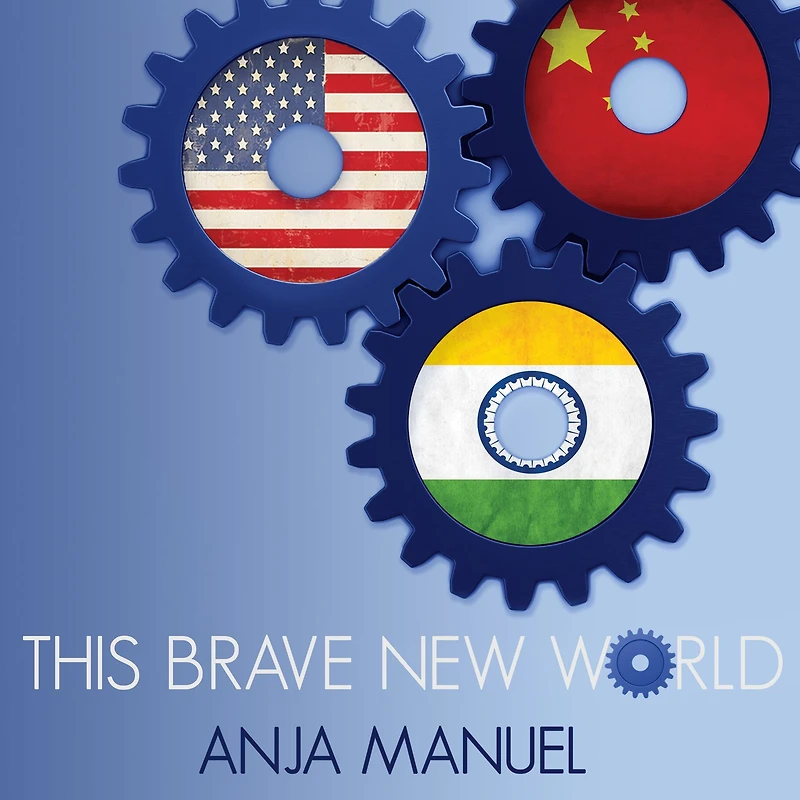 This Brave New World: India, China and the United States