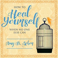 How to Heal Yourself When No One Else Can: A Total Self-Healing Approach for Mind, Body, and Spirit