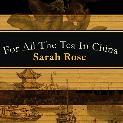 For All the Tea China: How England Stole World's Favorite Drink and Changed History