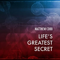 Life's Greatest Secret: the Race to Crack Genetic Code