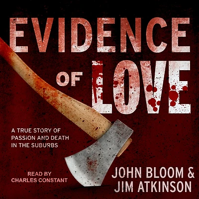 Evidence of Love: A True Story Passion and Death the Suburbs