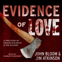 Evidence of Love: A True Story Passion and Death the Suburbs