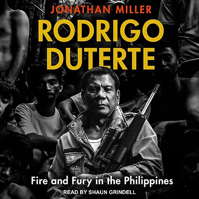Rodrigo Duterte: Fire and Fury the Philippines