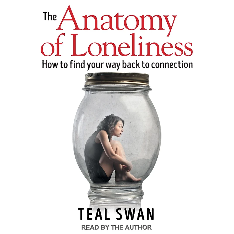 The Anatomy of Loneliness: How to Find Your Way Back Connection