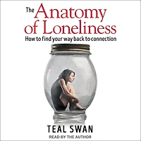 The Anatomy of Loneliness: How to Find Your Way Back Connection
