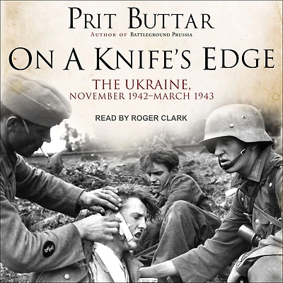 On a Knife's Edge: The Ukraine, November 1942-March 1943