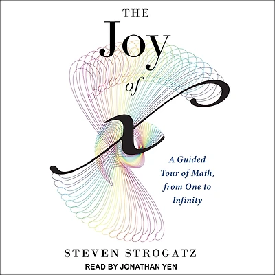 The Joy of X: A Guided Tour Math, from One to Infinity