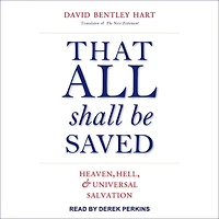That All Shall Be Saved: Heaven, Hell, and Universal Salvation