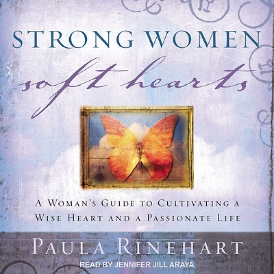 Strong Women, Soft Hearts: a Woman's Guide to Cultivating Wise Heart and Passionate Life