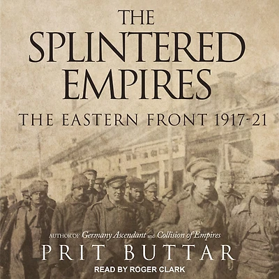 The Splintered Empires: Eastern Front 1917-21
