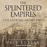 The Splintered Empires: Eastern Front 1917-21