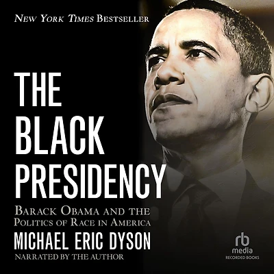 the Black Presidency: Barack Obama and Politics of Race America