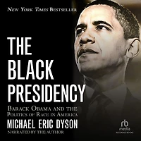 the Black Presidency: Barack Obama and Politics of Race America