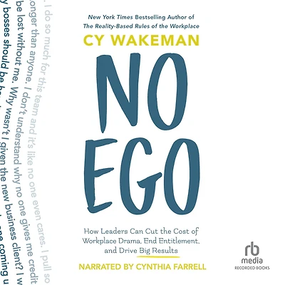 No Ego: How Leaders Can Cut the Cost of Workplace Drama, End Entitlement, and Drive Big Results