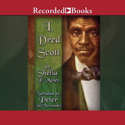 I, Dred Scott: A Fictional Slave Narrative Based on the Life and Legal Precedent of Scott