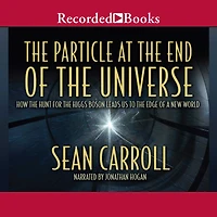 the Particle at End of Universe: How Hunt for Higgs Boson Leads Us to Edge a New World