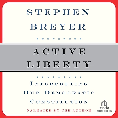 Active Liberty: Interpreting Our Democratic Constitution