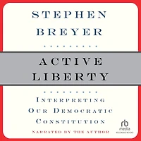 Active Liberty: Interpreting Our Democratic Constitution