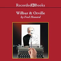 Wilbur and Orville: A Biography of the Wright Brothers