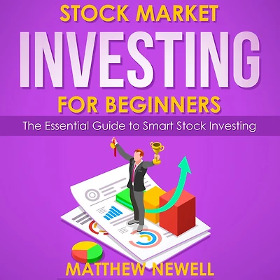 Stock Market Investing for Beginners: The Essential Guide to Smart
