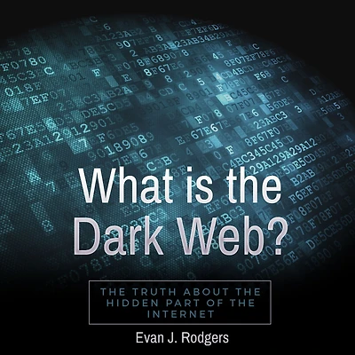 What is the Dark Web?: truth about hidden part of internet