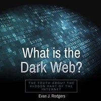 What is the Dark Web?: truth about hidden part of internet