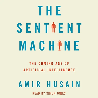 The Sentient Machine: Coming Age of Artificial Intelligence