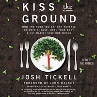Kiss the Ground: How Food You Eat Can Reverse Climate Change, Heal Your Body & Ultimately Save Our World
