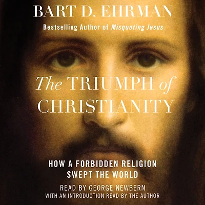 the Triumph of Christianity: How a Forbidden Religion Swept World
