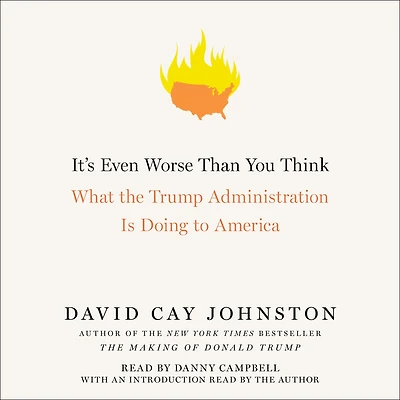 It's Even Worse Than You Think: What the Trump Administration Is Doing to America