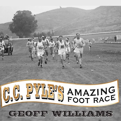 C. Pyle's Amazing Foot Race: the True Story of 1928 Coast-to-Coast Run Across America