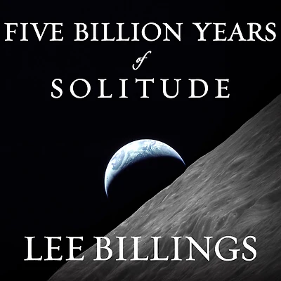 Five Billion Years of Solitude: the Search for Life Among Stars