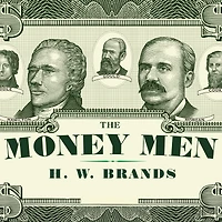 the Money Men: Capitalism, Democracy, and Hundred Years' War over American Dollar