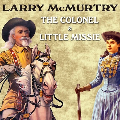 the Colonel and Little Missie: Buffalo Bill, Annie Oakley, Beginnings of Superstardom America