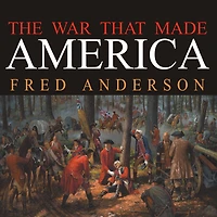 the War That Made America: A Short History of French and Indian